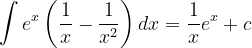 \dpi{120} \int e^{x}\left ( \frac{1}{x}-\frac{1}{x^{2}}\right )dx=\frac{1}{x}e^{x}+c